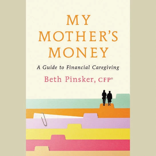 My Mother's Money, A guide to financial caregiving, Beth Pinsker, CFP book cover