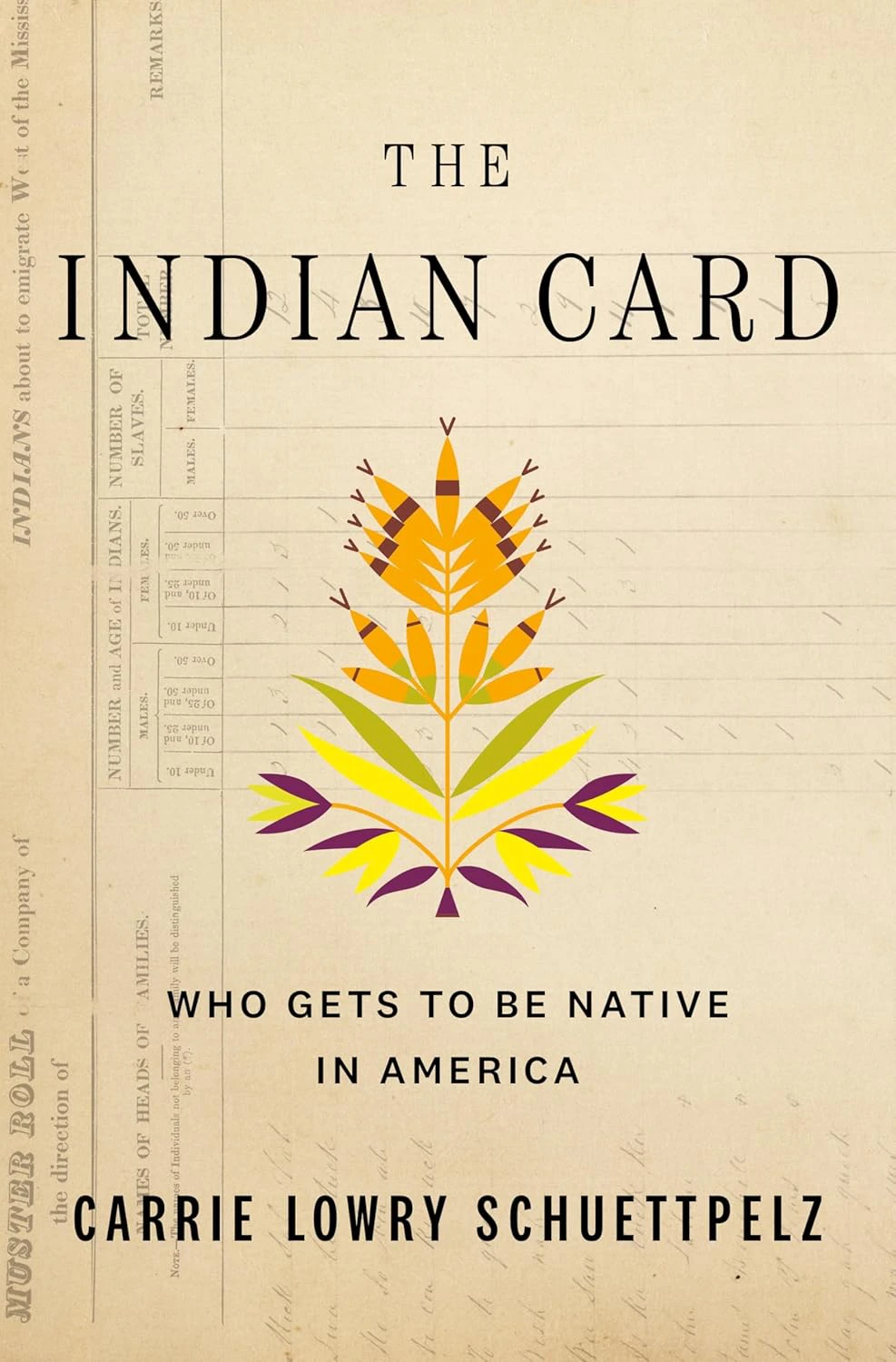 Book cover for "The Indian Card: Who Gets To Be Native In America" by Carrie Lowry Schuttpelz with an illustration of a flower on a paper form