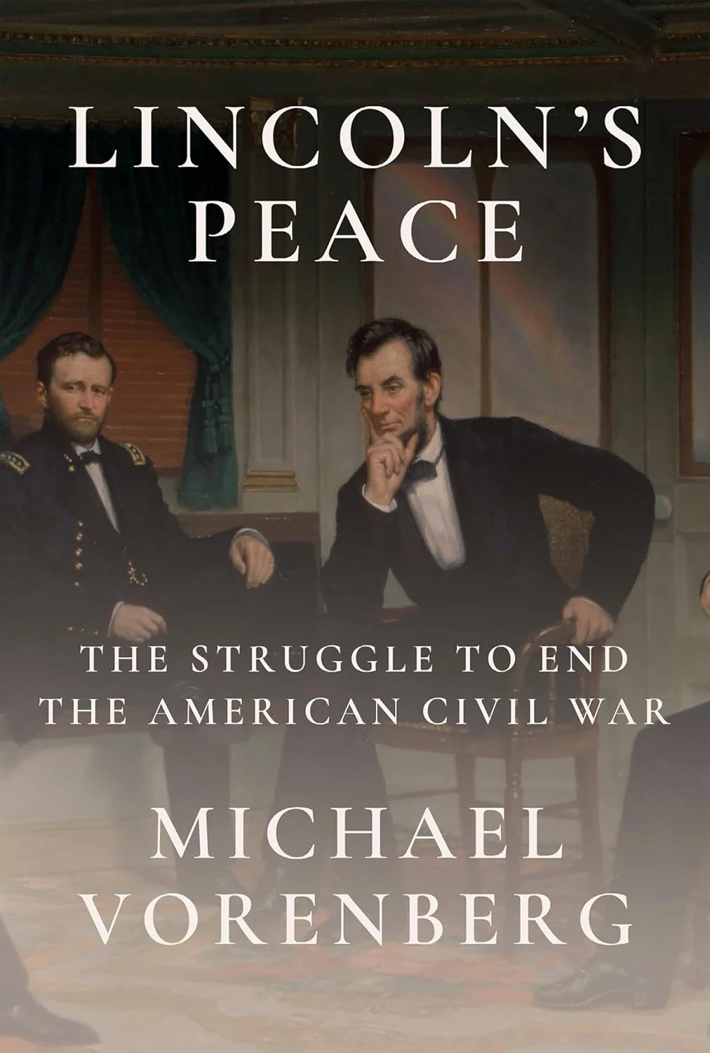 Book cover for "Lincoln's Peace: The Struggle to End the American Civil War" by Michael Vorenberg with a painting of Abraham Lincoln