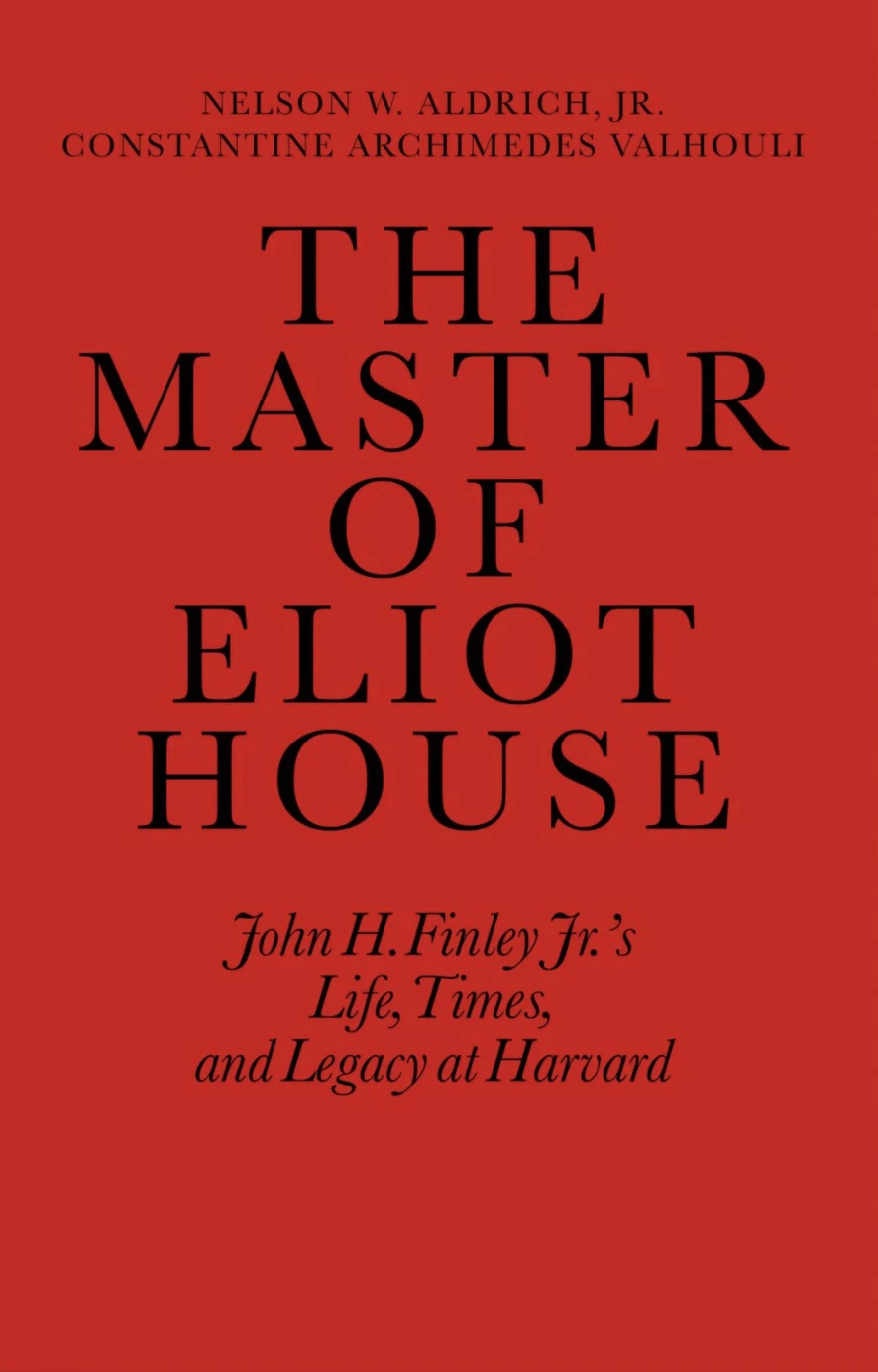 Book cover for "The Master Of Eliot House: John H Finley Jr.'s Life, Times, and Legacy at Harvard" by Constantine A. Valhouli and Nelson W. Aldrich Jr. with a red background