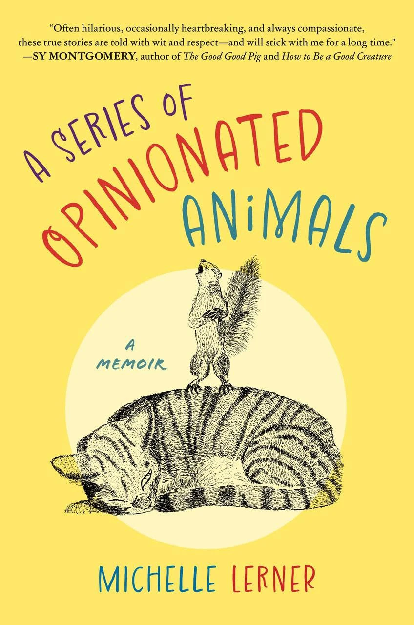 Book cover for "A Series of Opinionated Animals: A Memoir" by Michelle Lerner with an illustration of a cat napping with a squirrel standing on its back and yelling, on a yellow background