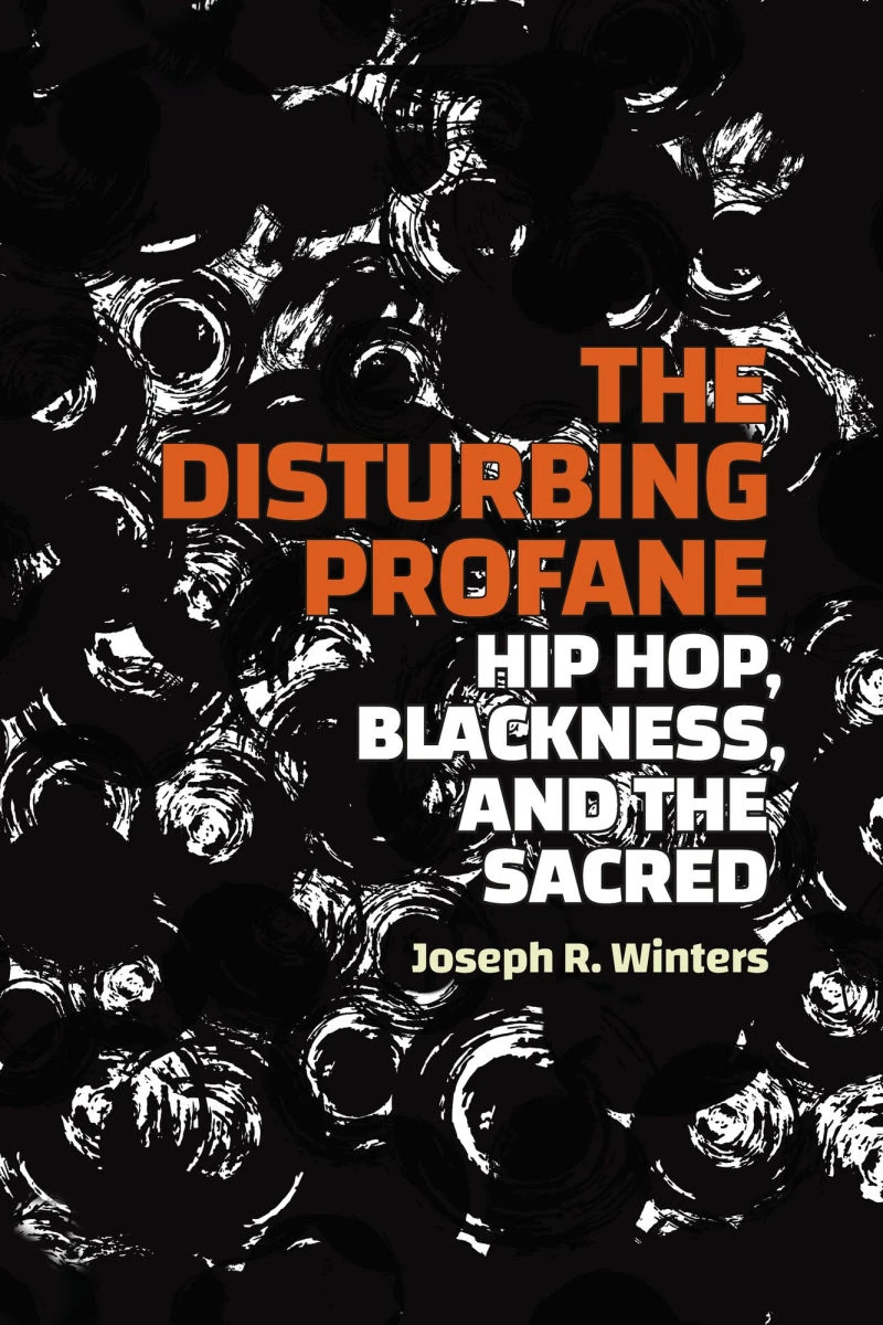 Book cover for "The Disturbing Profane: hip Hop, Blackness, and the Sacred" by Joseph R. Winters with white circular brushstrokes over a black background