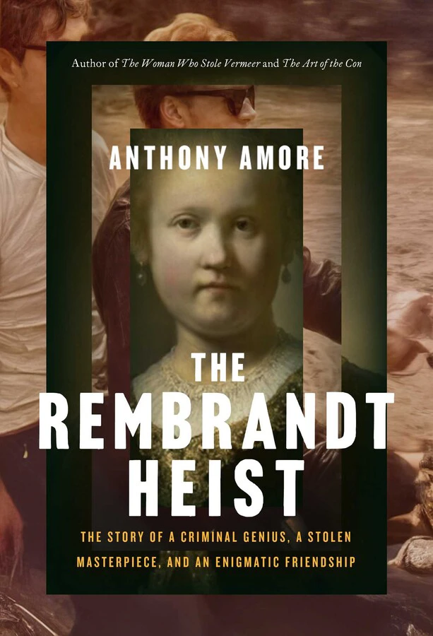 Book cover for "The Rembrandt Heist: The Story of a Criminal Genius, a Stolen Masterpiece, and an Enigmatic Friendship" by Antony Amore with a photograph of two men with "Portrait of A Young Woman" painting by Rembrandt on top