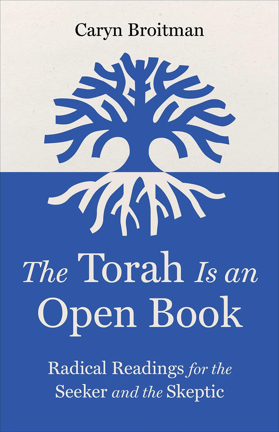 Book cover for "The Torah Is an Open Book: Radical Readings for the Seeker and the Skeptic" by Caryn Broitman with a blue and white colro with a tree