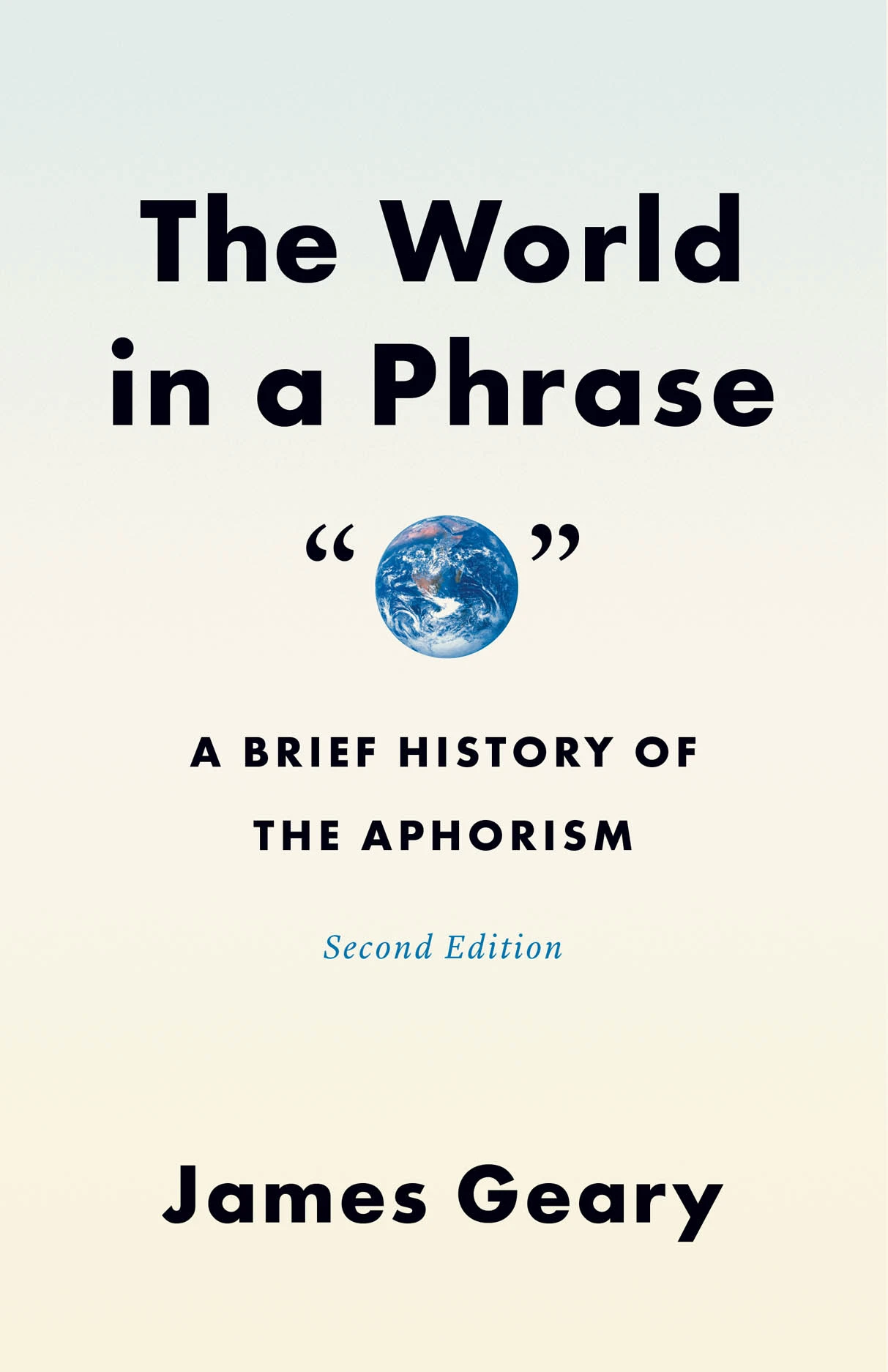 Book cover for "The World in a Phrase: A Brief History of The Aphorism" Second Edition by James Geary with a small image of the Earth in quotation marks