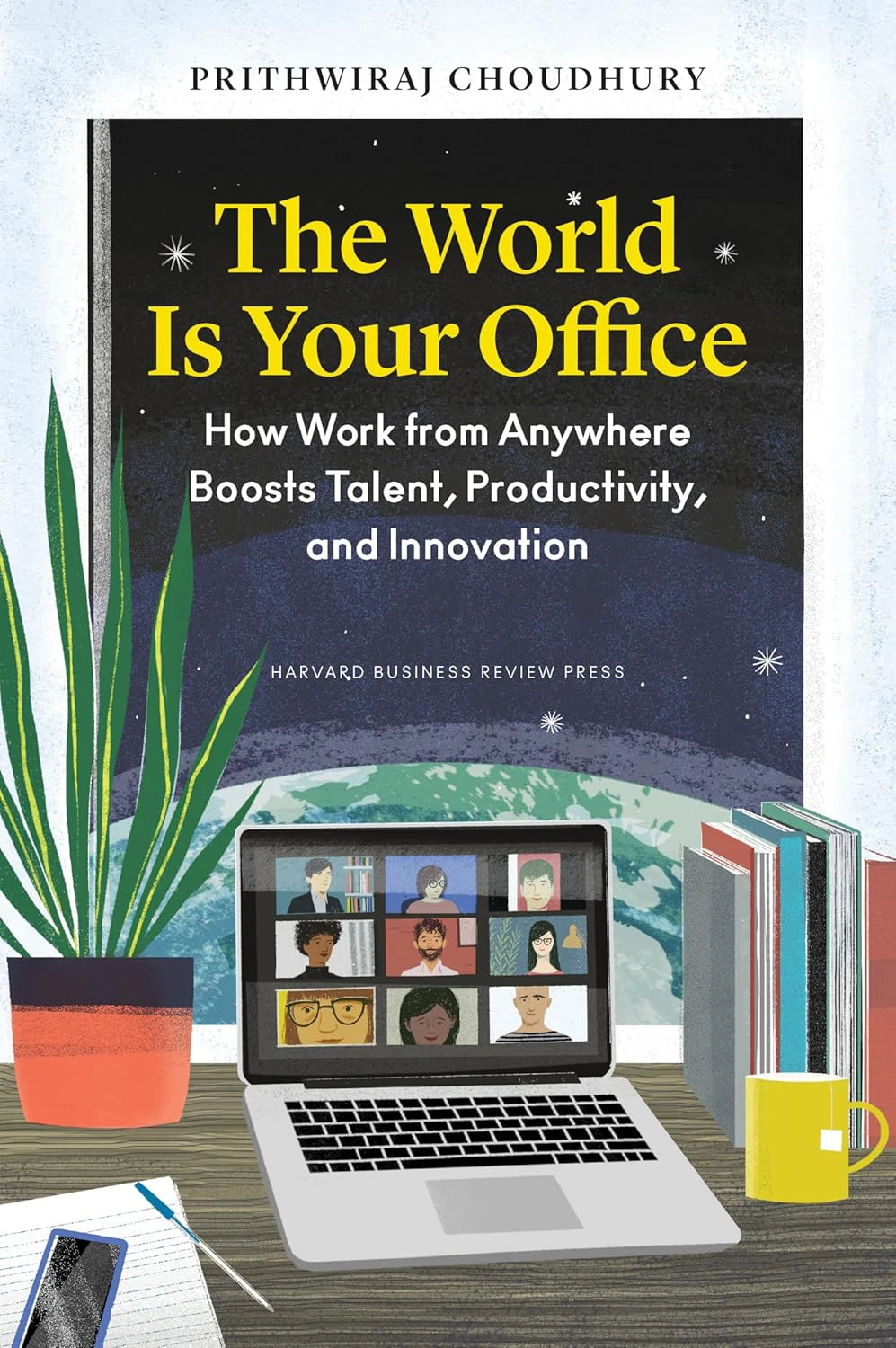Book cover for "The World Is Your Office: How Work from Anywhere Boosts Talent, Productivity, and Innovation" by Prithwiraj Choudhury with an illustration of a desk with a laptop showing a video call in front of a window with the earth behind it