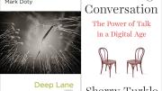 Mark Doty’s and Sherry Turkle’s most recent books, Deep Lane and Reclaiming Conversation