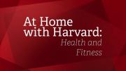 At Home with Harvard: Health and Fitness