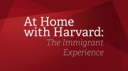 At Home with Harvard: The Immigrant Experience