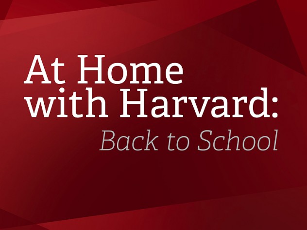 Graphic with red background that reads: At Home with Harvard: Back to School