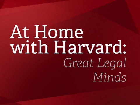 At Home with Harvard: Great Legal Minds