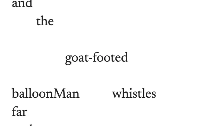 A fragment of "in Just-" by E.E. Cummings; a set of words on the page, that say "and the goat-footed balloonMan whistles far"