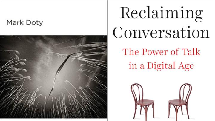 Mark Doty’s and Sherry Turkle’s most recent books, Deep Lane and Reclaiming Conversation