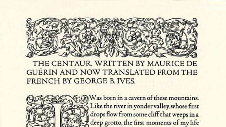 The first book to be set in Bruce Rogers's typeface Centaur was The Centaur, by Maurice de GuÈrin, in an edition hand set by Mrs. Rogers and published by the Montague Press in 1915.