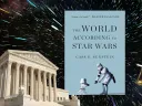 An image of a book cover of "The World According to Star Wars" by Cass R. Sunstein, set against the iconic first scene of Star Wars in space.